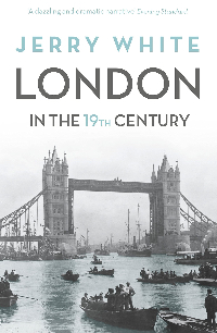 London in the Nineteenth Century by Jerry White.